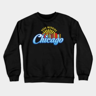 Good Morning Chicago Crewneck Sweatshirt